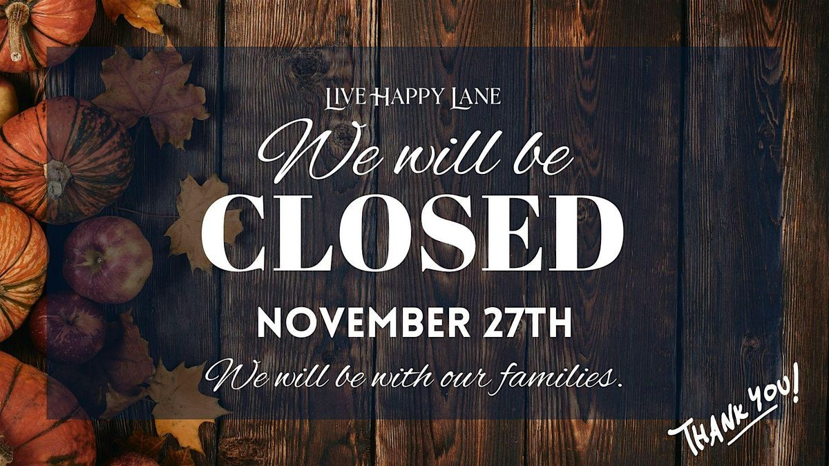 Live Happy Lane closed on Nov 27th