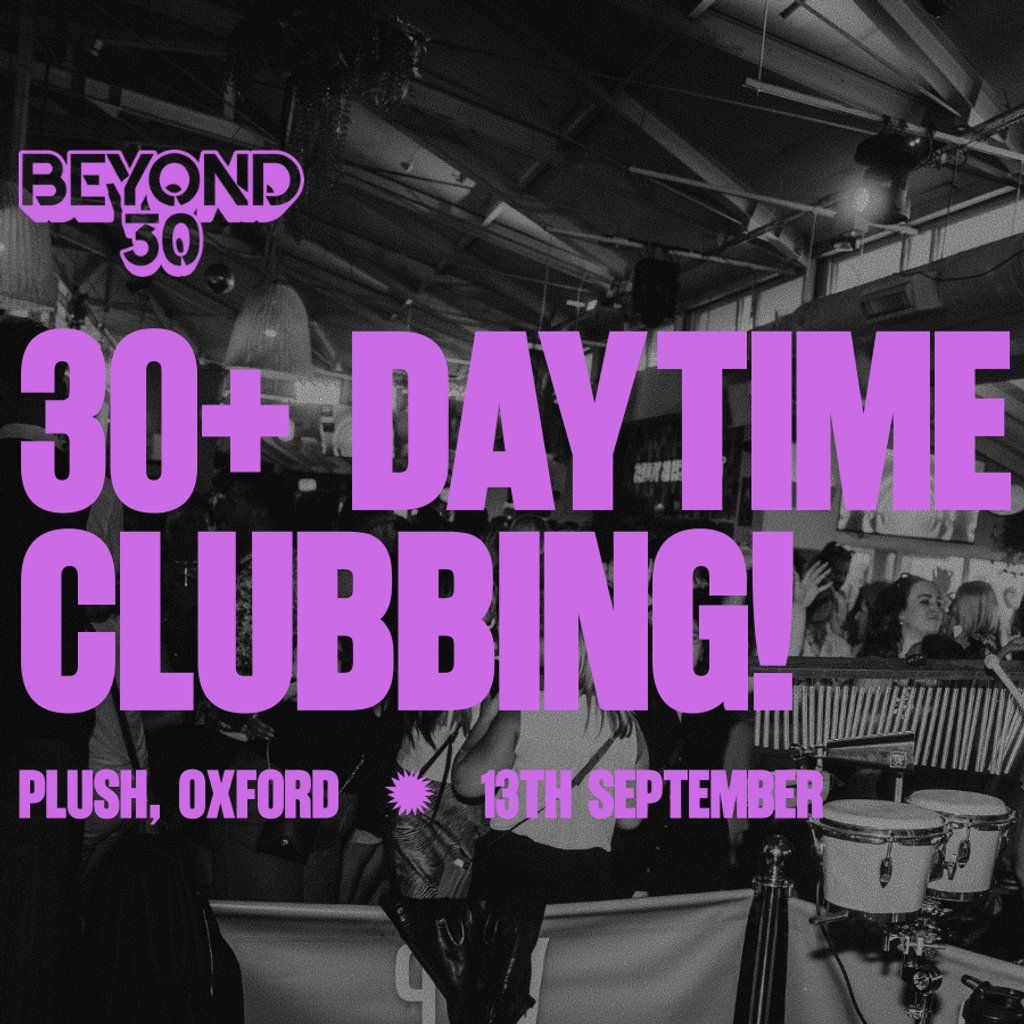 OVER 30s DAYTIME CLUBBING OXFORD