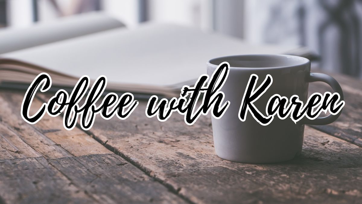 Coffee with Karen