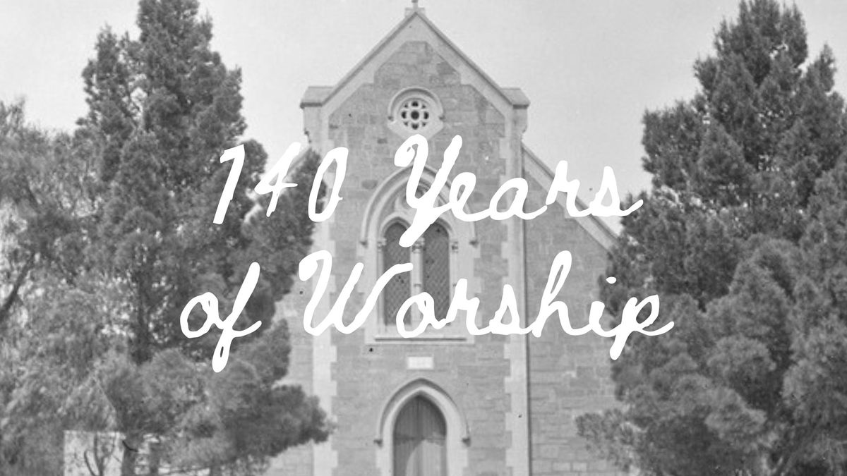 140 Years of Worship - Glen Osmond Baptist Church Anniversary Celebration