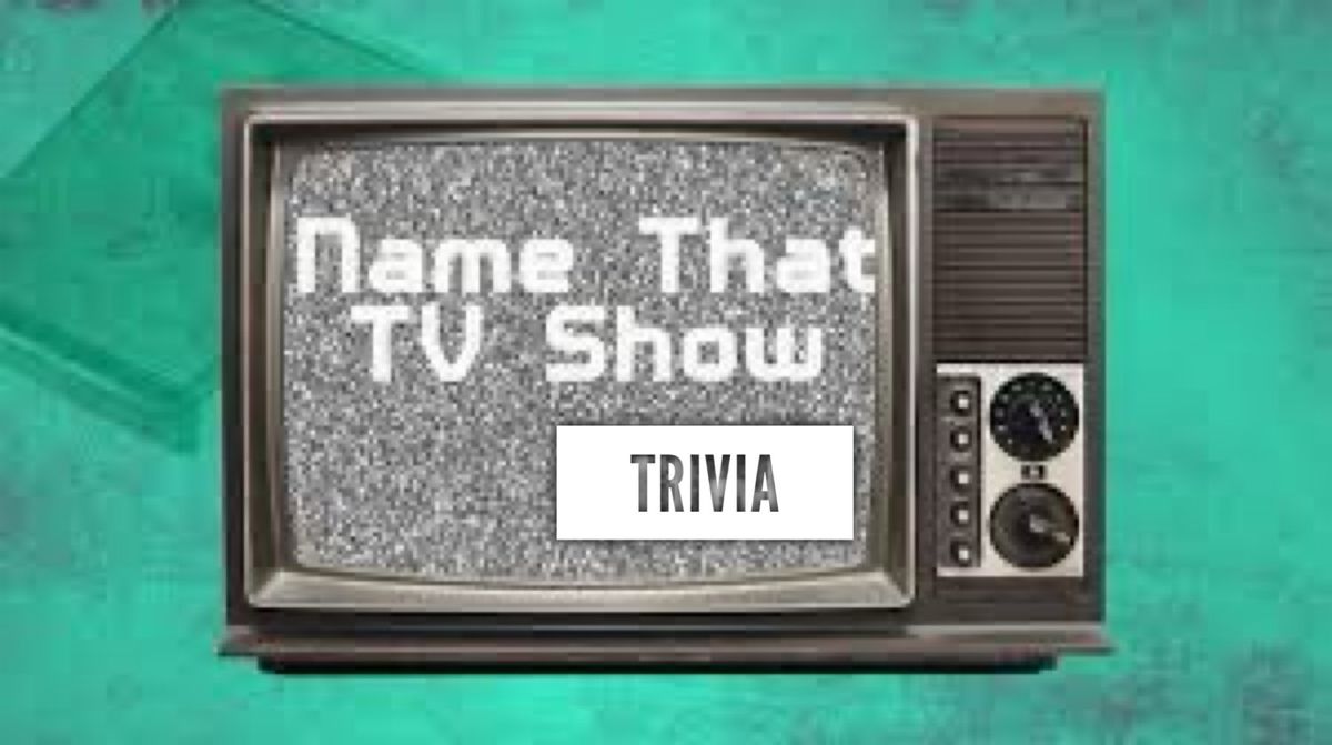 Trivia: Name that TV Show!