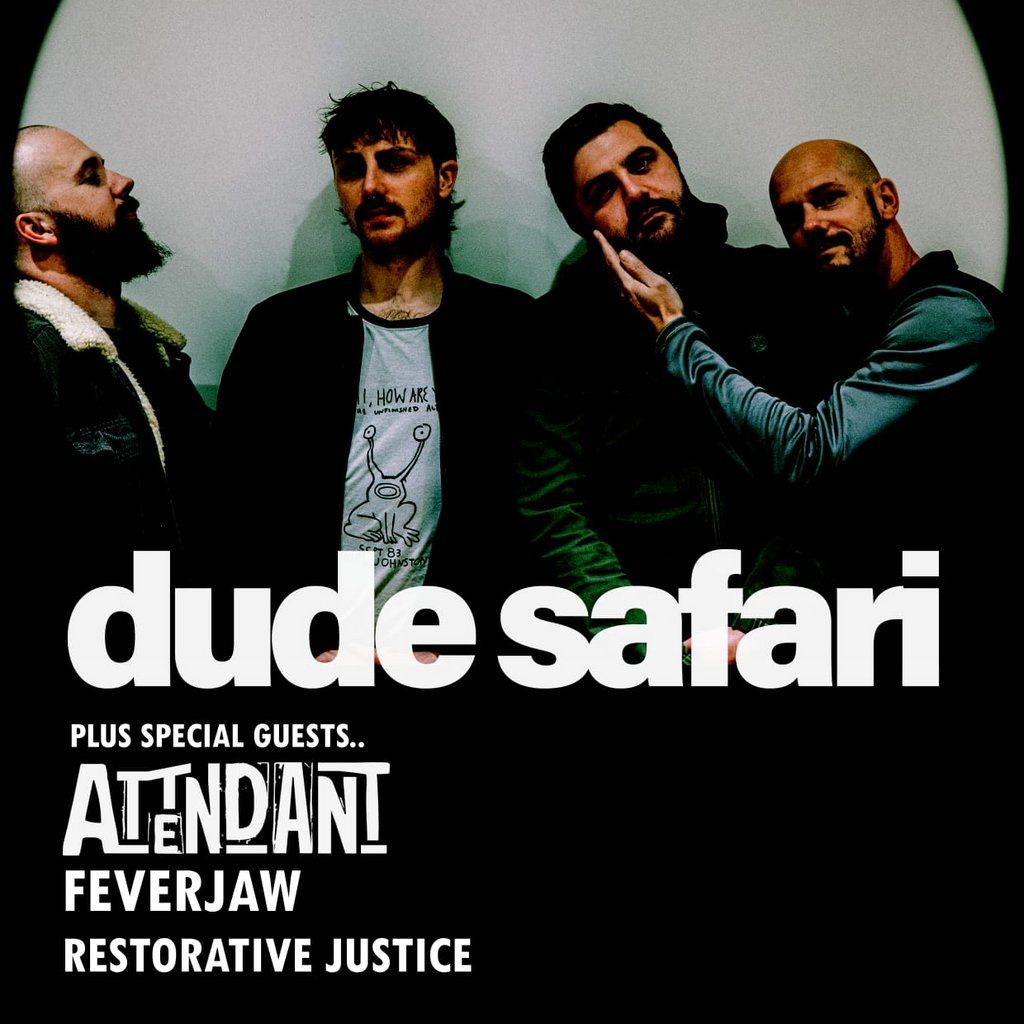 DUDE SAFARI + Attendant + Feverjaw + Restorative Justice