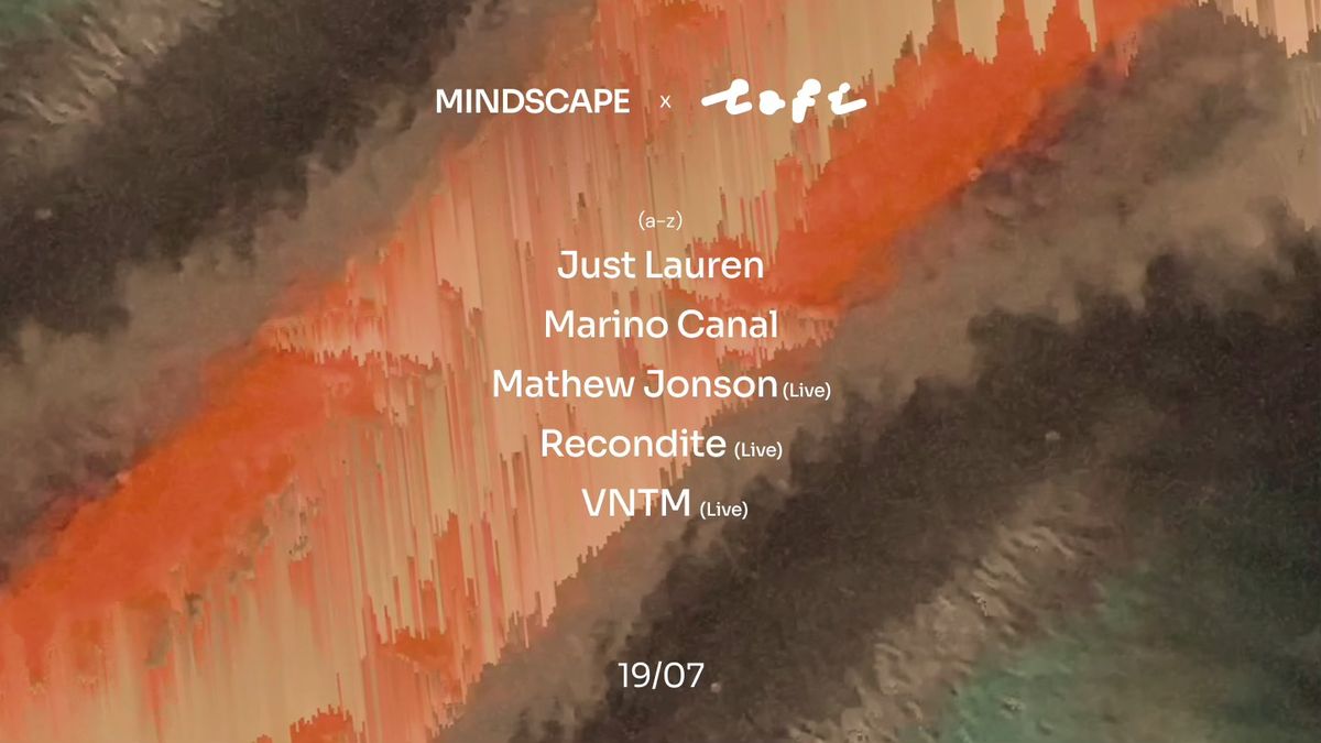 Mindscape w\/ Just Lauren, Marino Canal, Mathew Jonson (live), Recondite (live), VNTM (live)