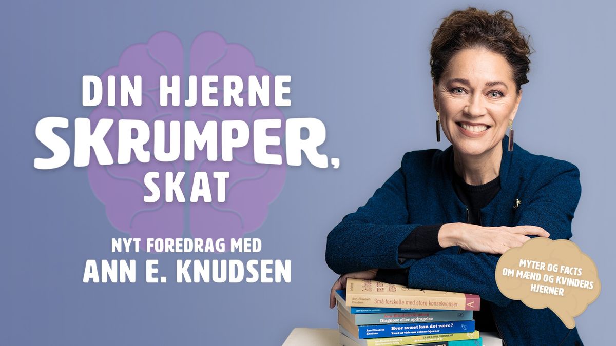 DIN HJERNE SKRUMPER, SKAT - foredrag med Ann E. Knudsen | Roskilde