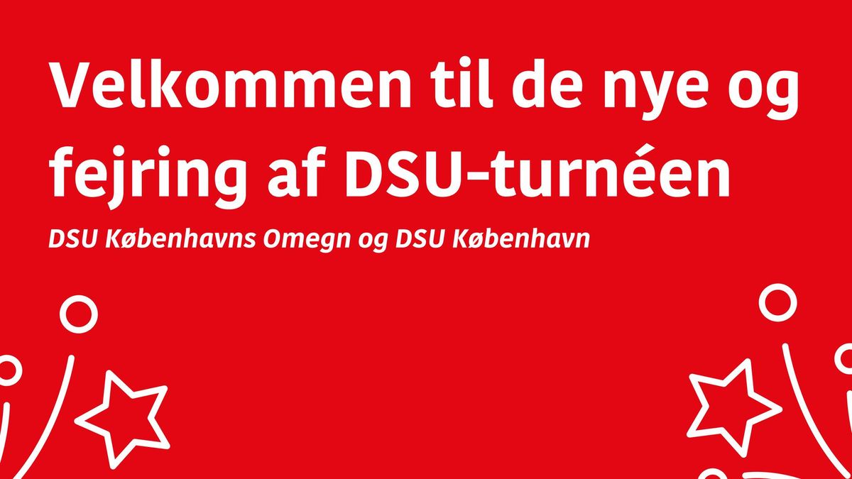 Velkommen til de nye - vi fejrer DSU-turn\u00e9en! (Omegnen og K\u00f8benhavn)