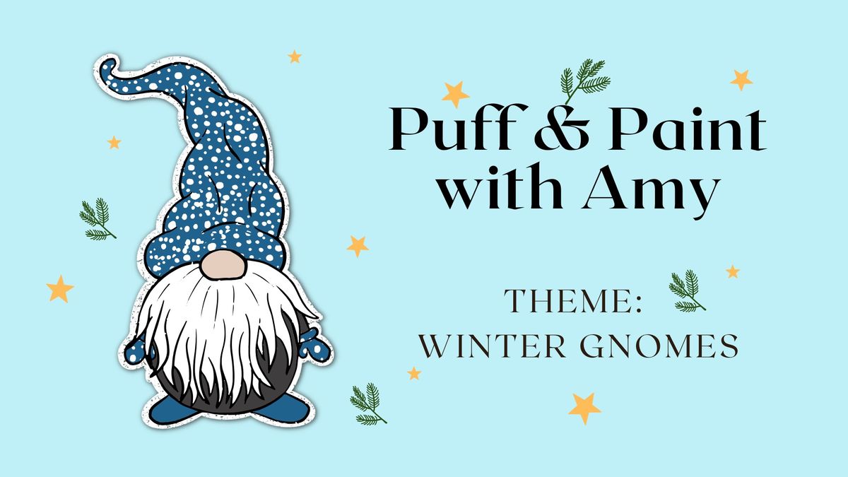 Puff & Paint with Amy: Winter Gnomes