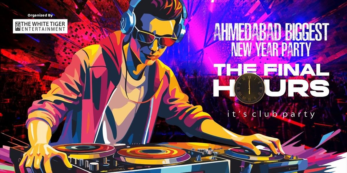 THE FINAL HOURS (AHMEDABAD BIGGEST NEW YEAR PARTY)