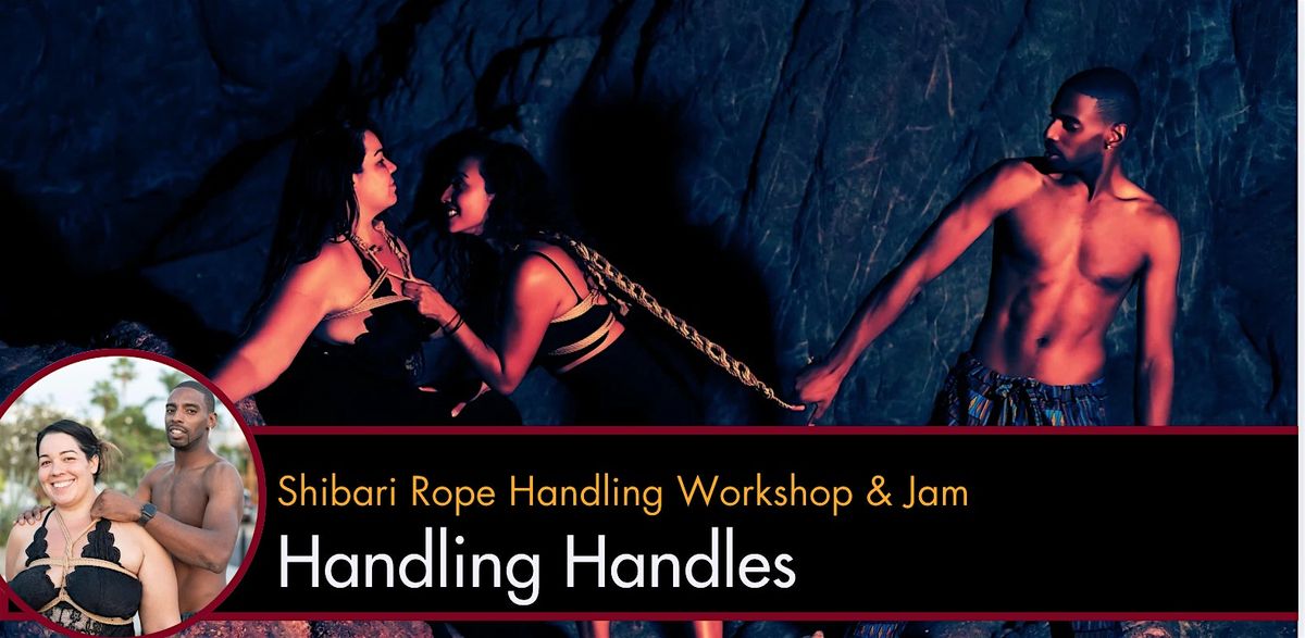 Shibari Rope Handling Workshop & Jam Handling Handles
