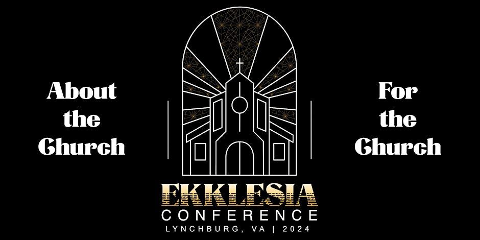 Ekklesia Conference: About the Church, for the Church