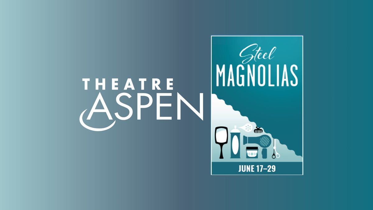 Theatre Aspen Presents: Steel Magnolias