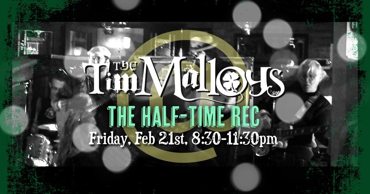 February Tim Malloys at the Half Time Rec!