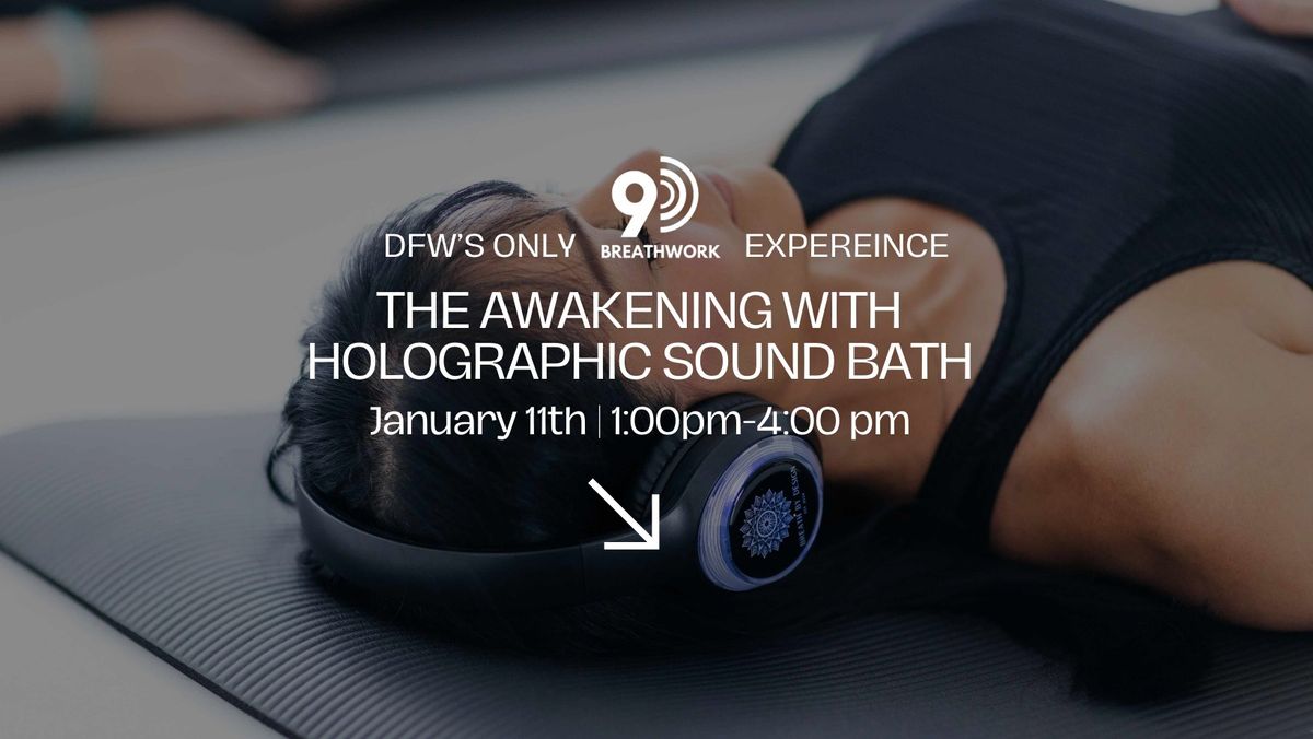 \u201cThe Awakening Journey\u201d 9D Breathwork & Holographic Sound Healing Session January 11th 1:00pm 