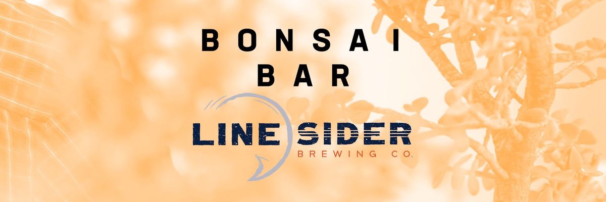 Bonsai Bar @ LineSider Brewing