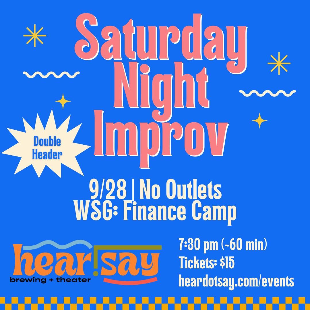 Saturday Night Improv (No Outlets + Finance Camp)