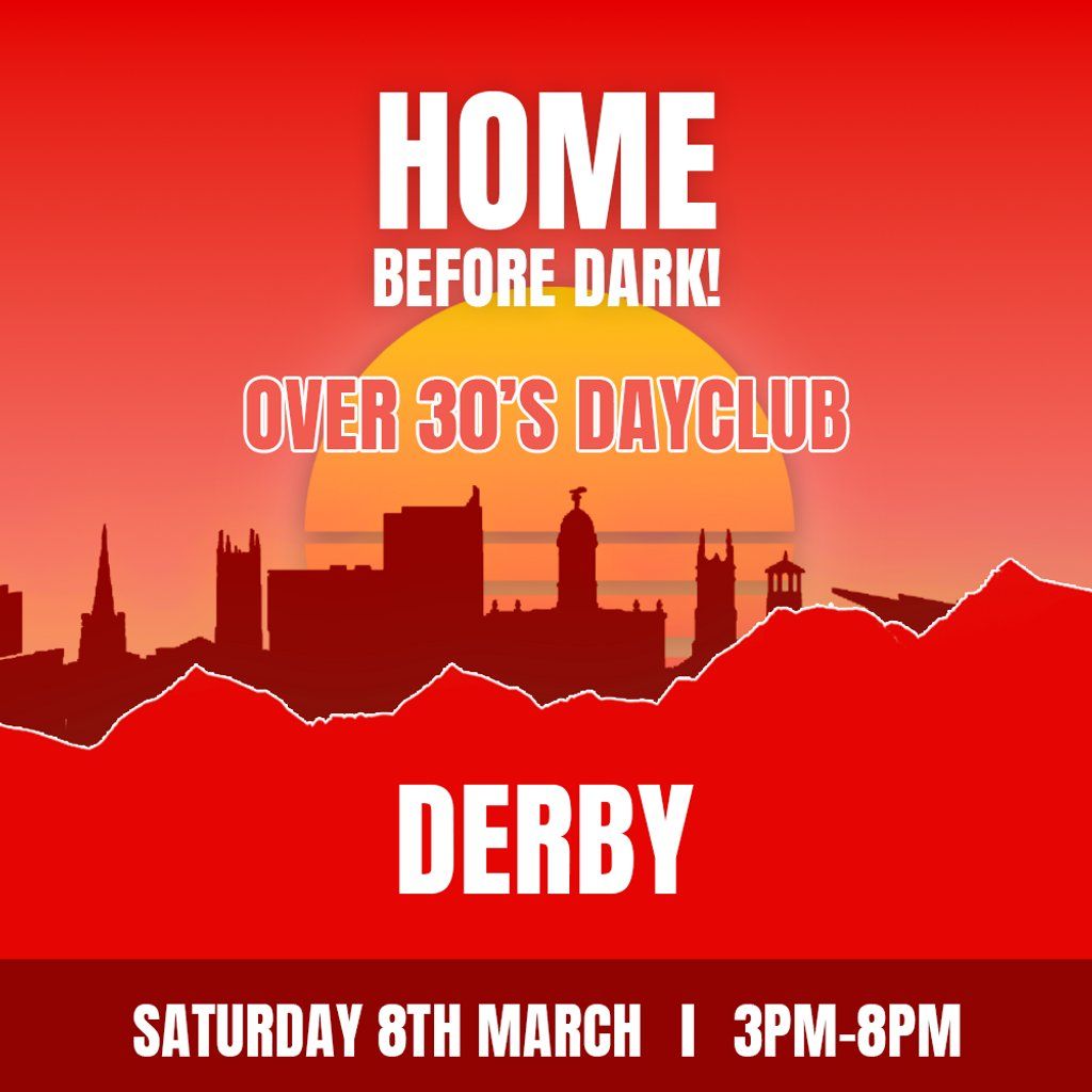 Over 30s Dayclub DERBY - Home before dark