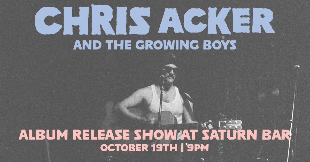 Chris Acker & the Growing Boys *Album Release Show* at Saturn Bar