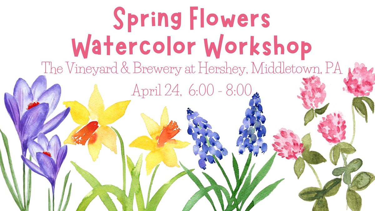 Spring Flowers Watercolor Workshop at the Vineyard at Hershey 