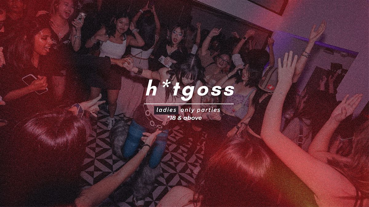 h*tgoss  |  BREAKUP SZN PARTY [GIRLS ONLY]