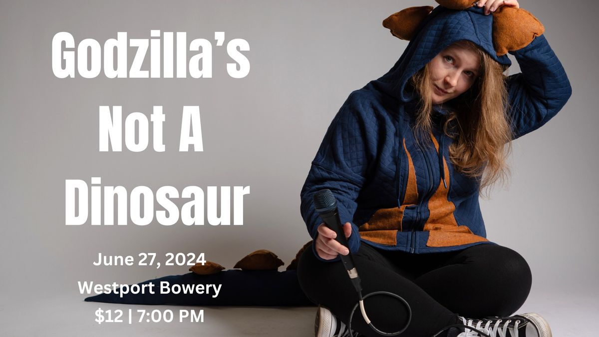 Godzilla's Not A Dinosaur: A (Mostly) Comedy Show