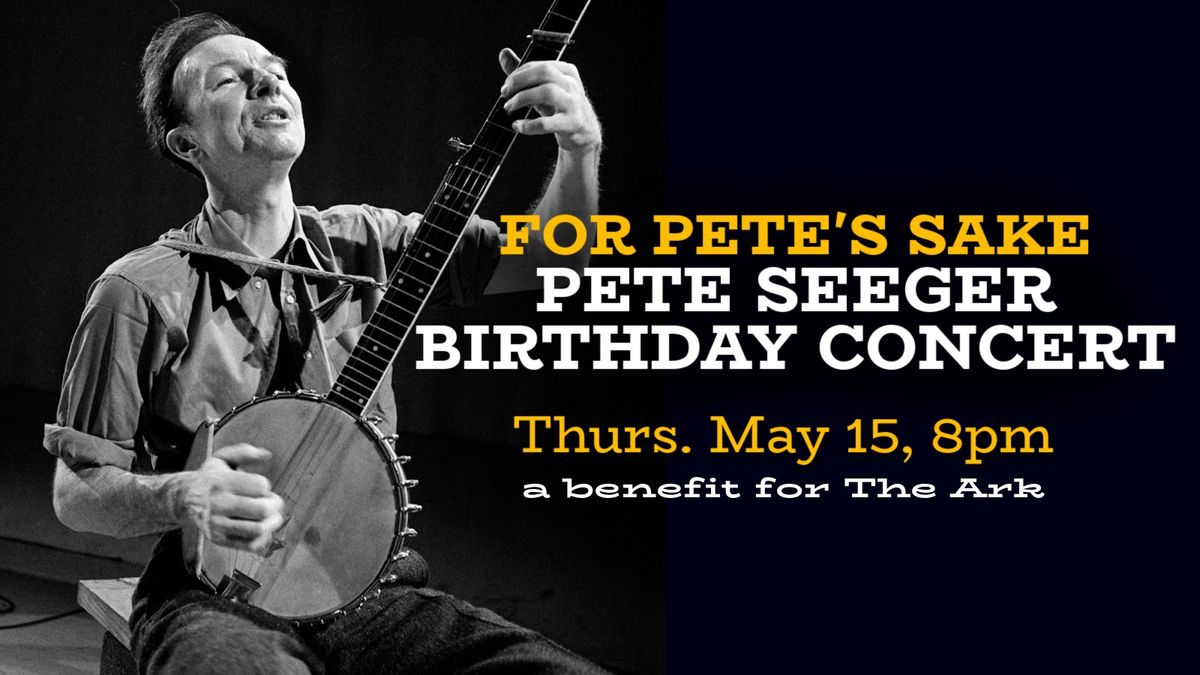 For Pete\u2019s Sake: Pete Seeger Birthday Tribute 