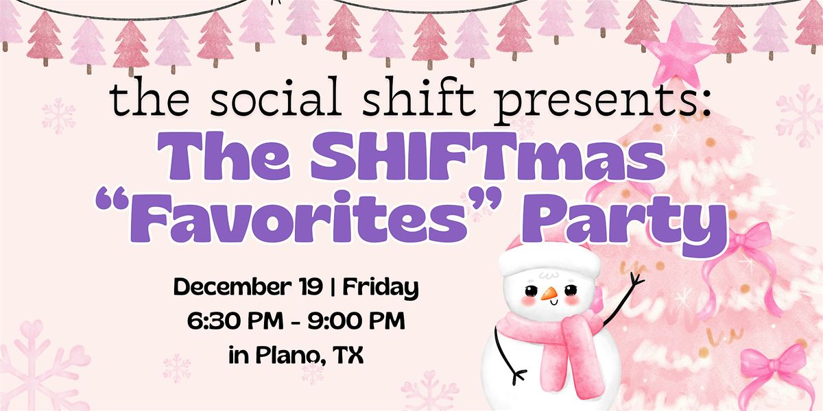 The Social Shift Presents: The SHIFTmas Favorites Party: Friends + Favorite