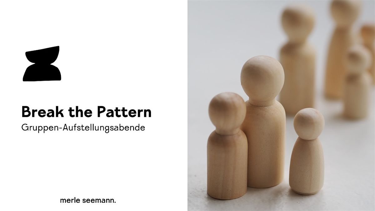 Break the Pattern - Pr\u00e4senz Gruppenaufstellung-