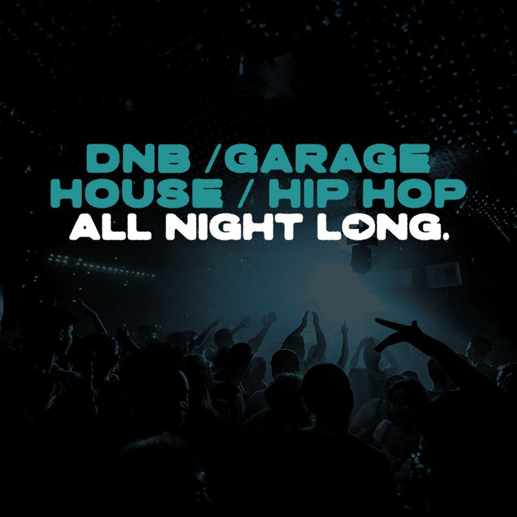 All Night Long - GARAGE \/ HOUSE \/ DNB \/ HIP HOP!  - Free Entry