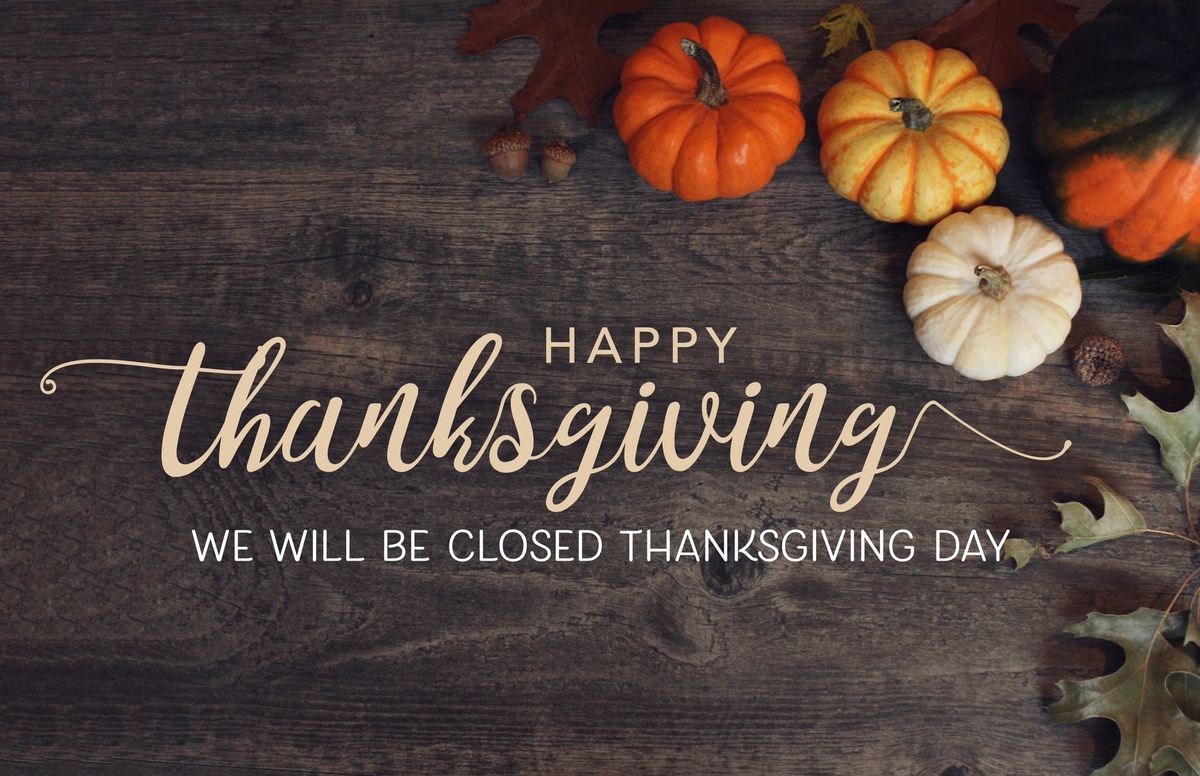 CLOSED THANKSGIVING DAY