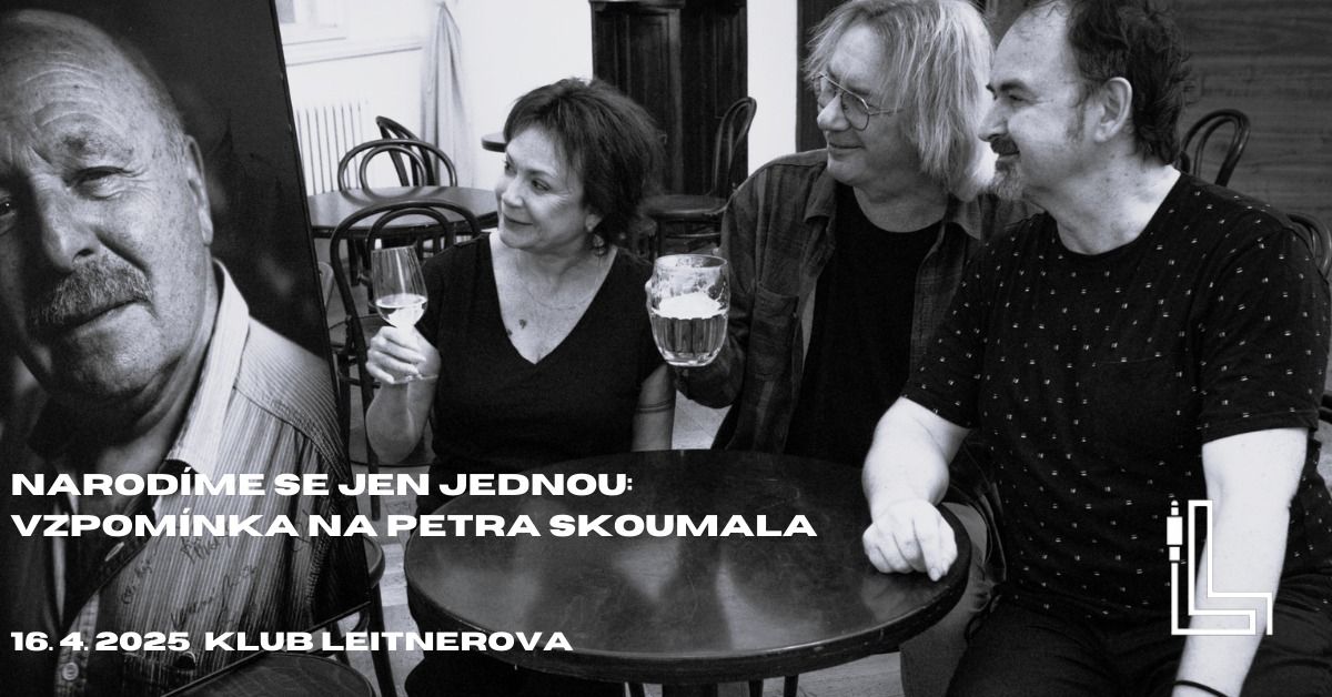 NAROD\u00cdME SE JEN JEDNOU \u2013 vzpom\u00ednka na Petra Skoumala