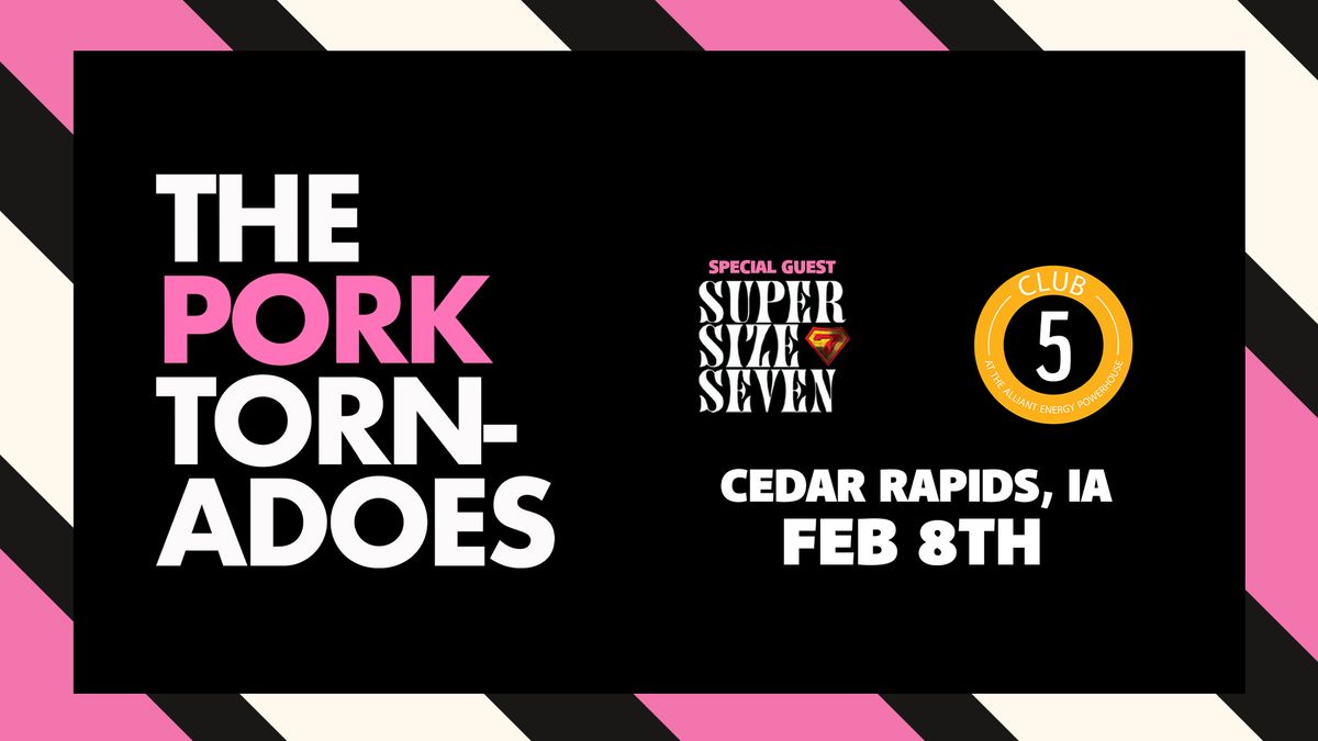 The Pork Tornadoes w\/Super Size Seven \/\/ Club 5- Cedar Rapids, IA