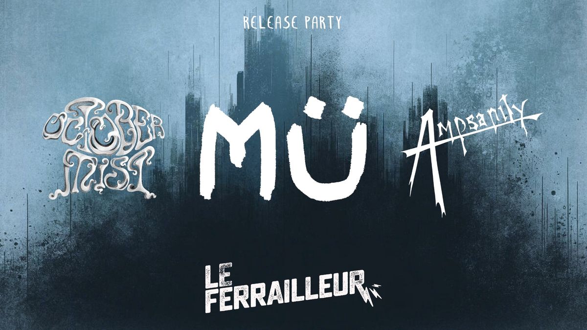 Release party de M\u00dc au Ferrailleur avec Ampsanity et October Mist !