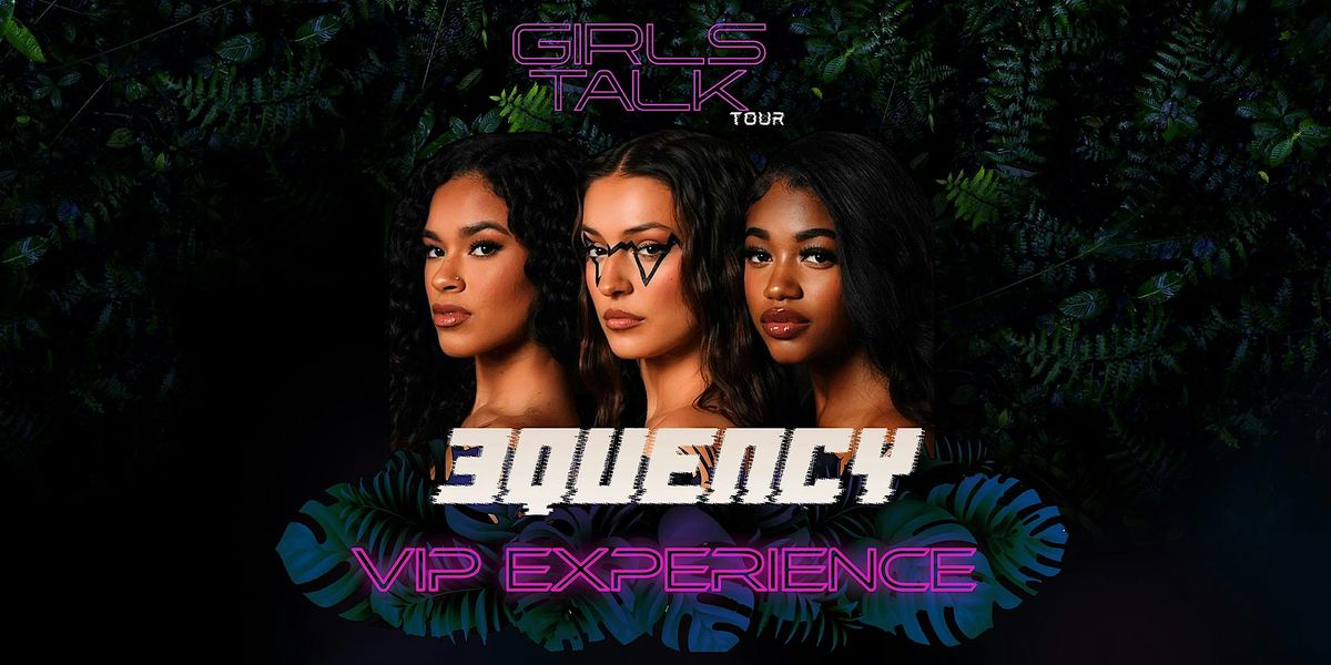 Houston, TX - GIRLS TALK Tour - 3Quency VIP Experience