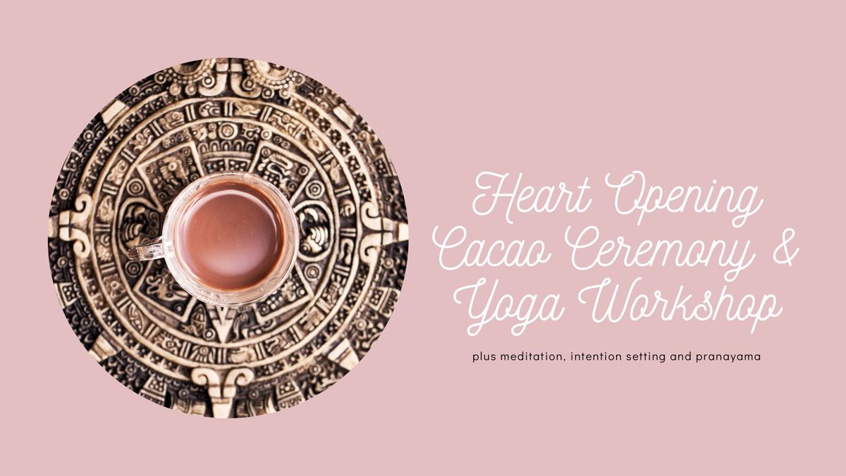 Heart Opening Cacao Ceremony and Yoga Workshop