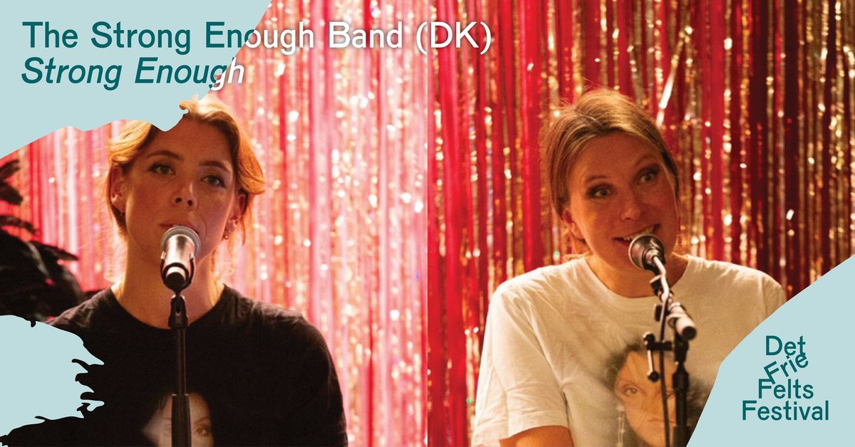 Strong Enough (DK) + closing party