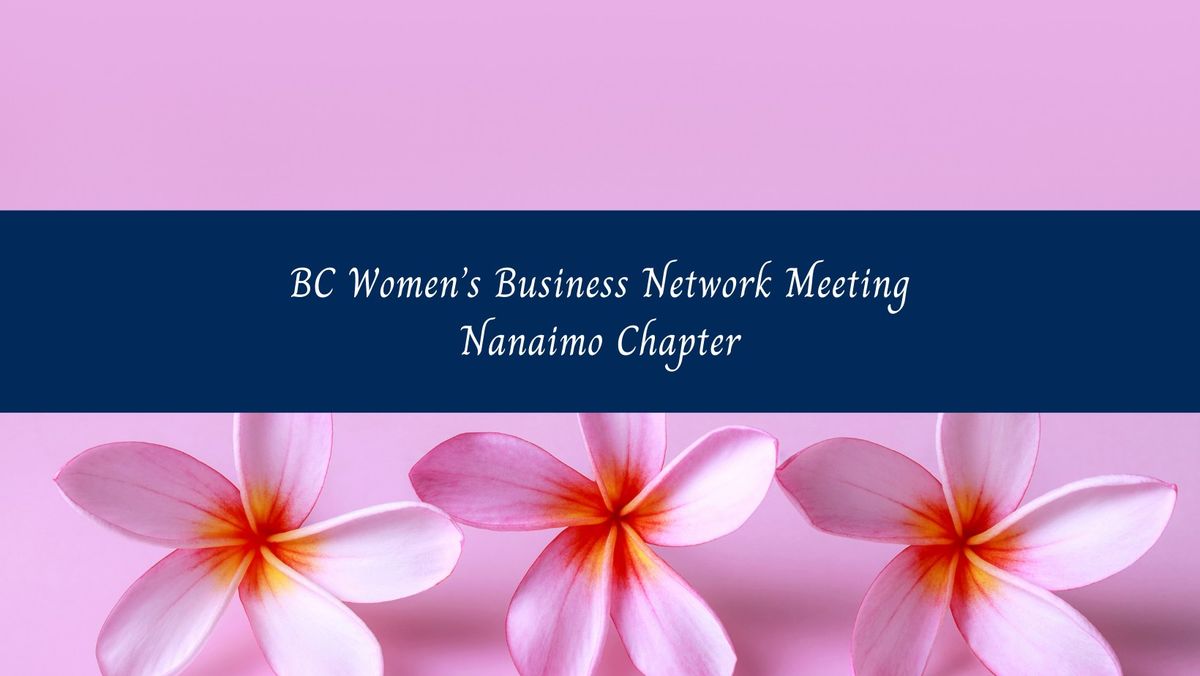 BC Women's Business Network, Nanaimo Chapter Meeting, Thursday, February 13th