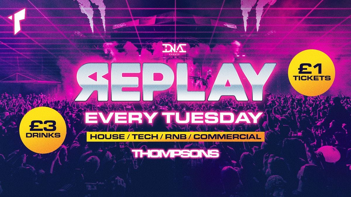 Replay Tuesdays at Thompsons - \u00a31 Entry & \u00a35 Doubles!