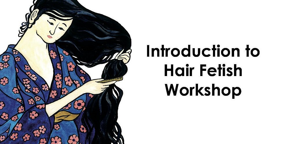 Introduction to Hair Fetish \/ Wellness Through Sensual Hair Play Workshop