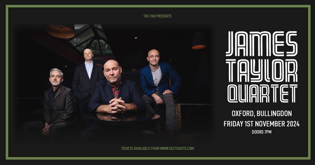 JAMES TAYLOR QUARTET - Fri 1st Nov, The Bullingdon, Oxford 