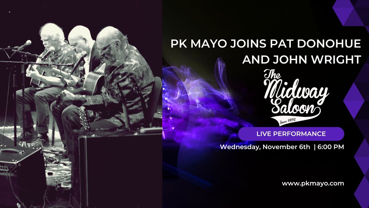 PK Mayo joins Pat Donohue and John Wright @ The Midway Saloon