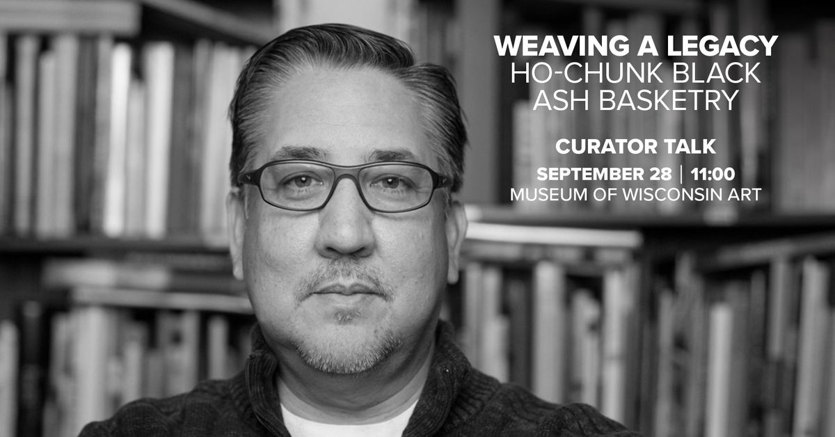 Curator Tour | Weaving a Legacy: Ho-Chunk Black Ash Basketry