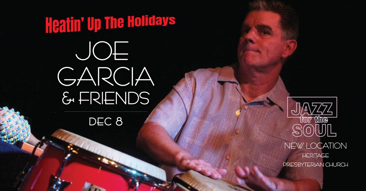 Jazz for the Soul-JOE GARCIA & FRIENDS Heatin Up The Holidays!