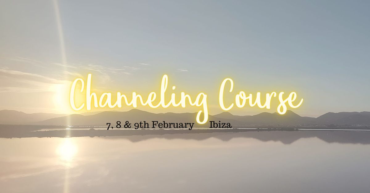 Channeling Course 7, 8 & 9th February - San Joan area, Ibiza 