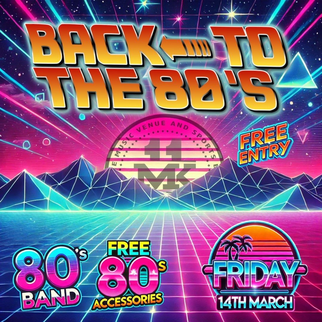 Back to the 80's Night @ MK11 - Friday Night Live! - Live Band \/ 80s Disco Afterparty