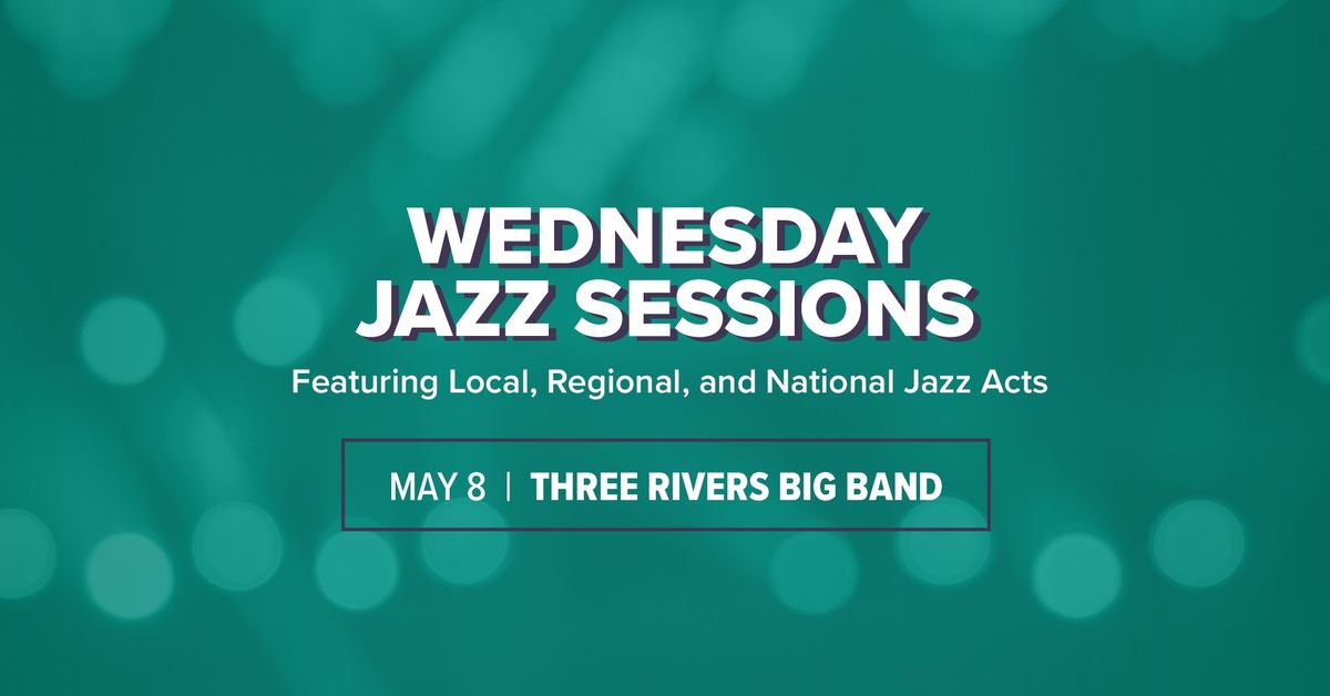 Wednesday Jazz Sessions with Three Rivers Big Band