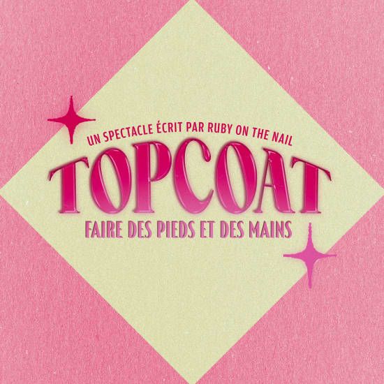 TOPCOAT : un spectacle \u00e9crit par Ruby On The Nail