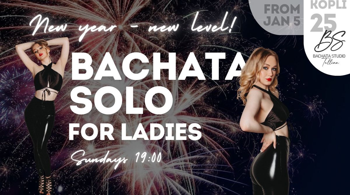 NEW! Bachata Solo for Ladies, Jan 5th