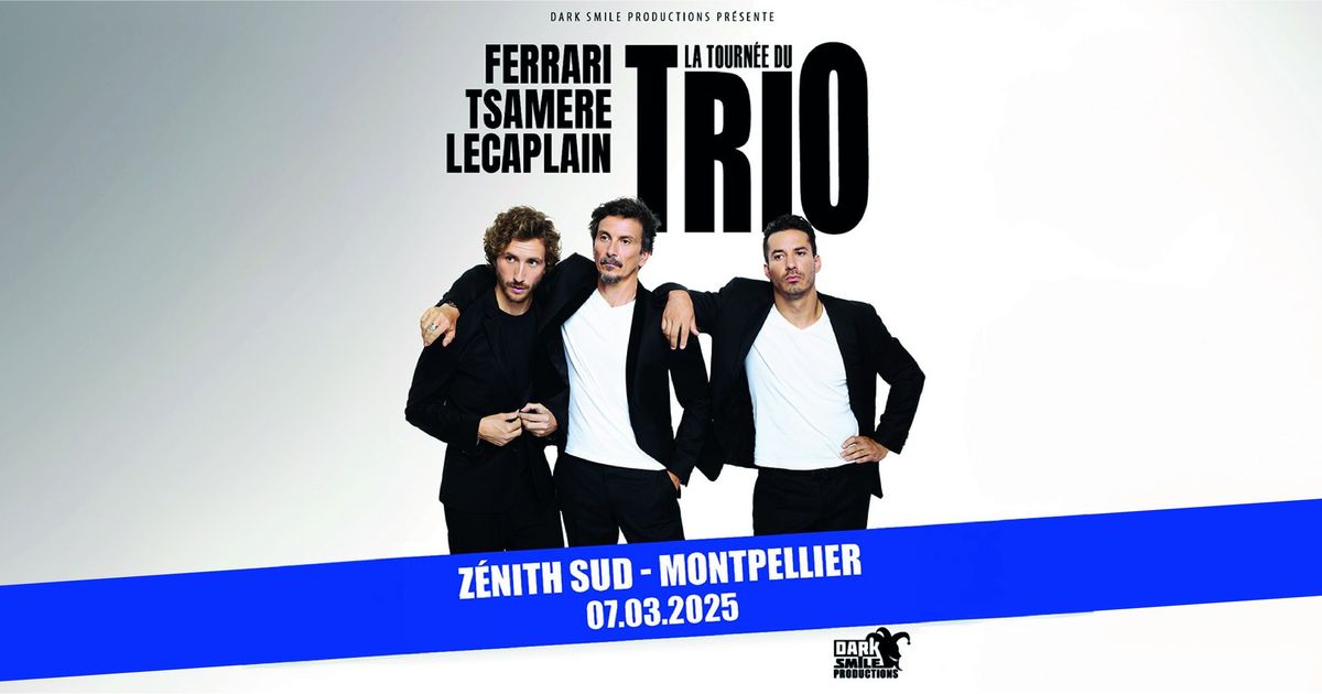 [COMPLET] LA TOURN\u00c9E DU TRIO J\u00e9r\u00e9my Ferrari - Arnaud Tsamere - Baptiste Lecaplain