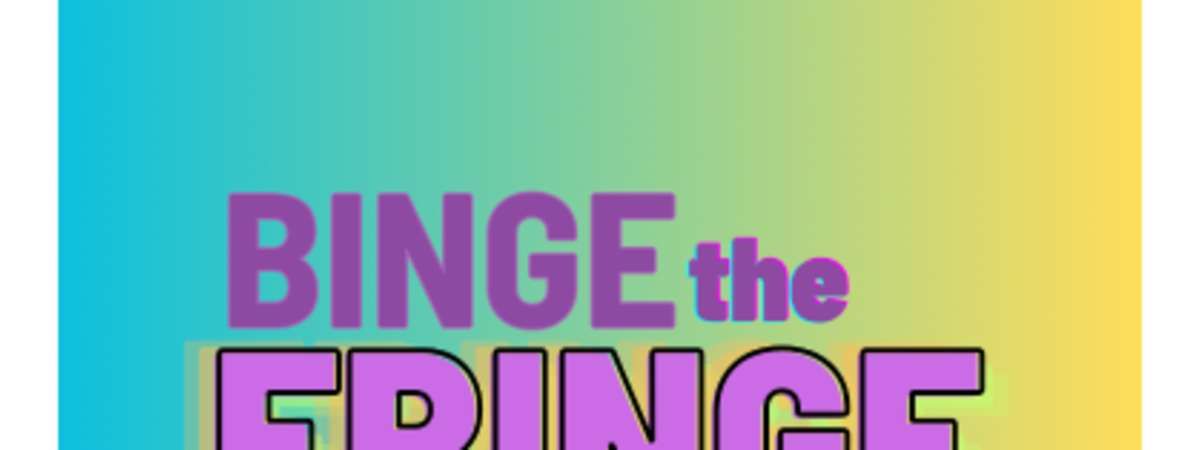 Binge the Fringe