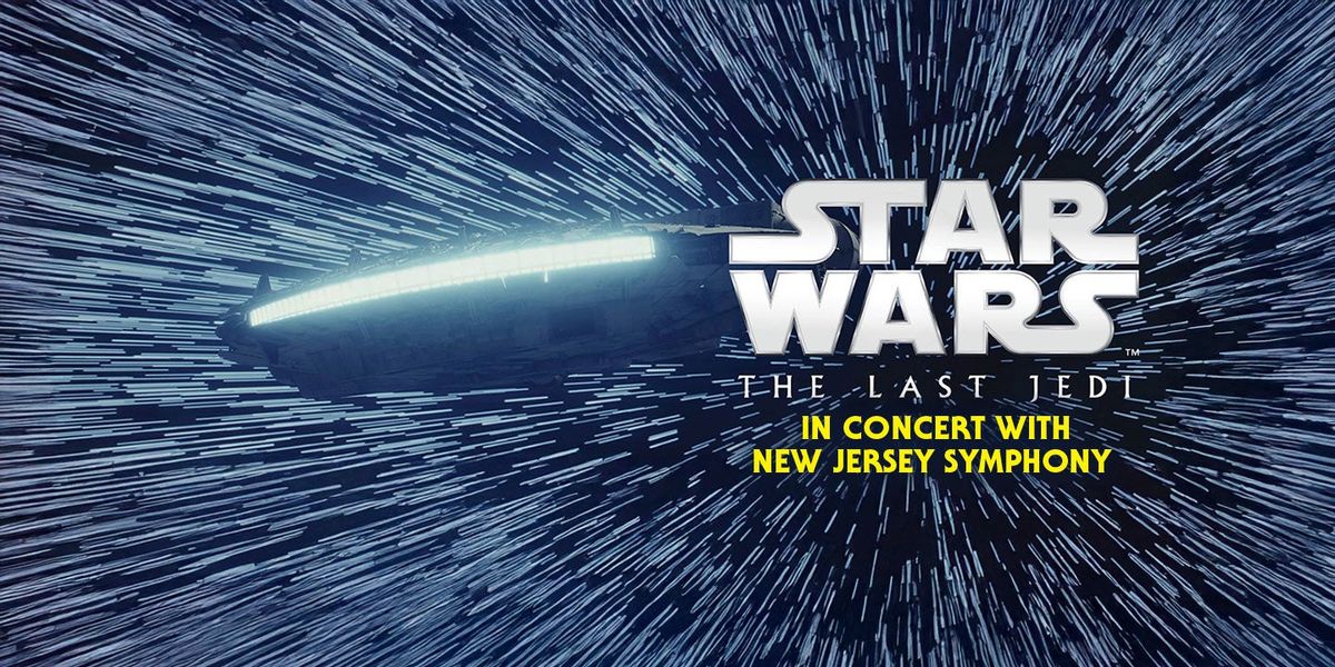 New Jersey Symphony Orchestra - Star Wars: The Last Jedi in Concert at New Jersey Performing Arts Center