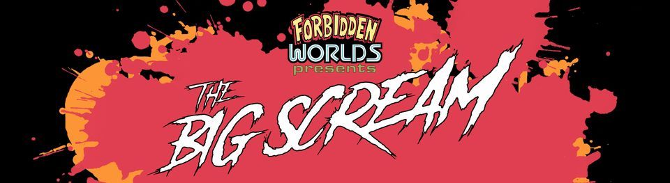 Forbidden Worlds Film Festival: The Big Scream 2022